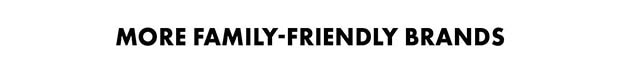 MORE FAMILY-FRIENDLY BRANDS