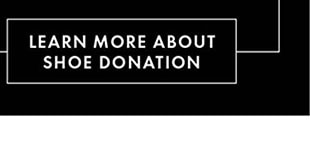 LEARN MORE ABOUT SHOE DONATION
