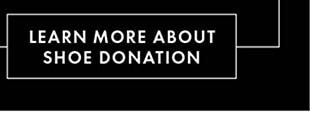 LEARN MORE ABOUT SHOE DONATION