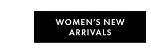 WOMEN'S NEW ARRIVALS
