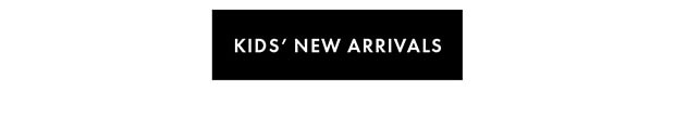 KIDS' NEW ARRIVALS