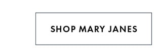 SHOP MARY JANES