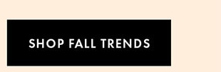 SHOP FALL TRENDS