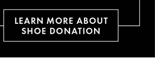 LEARN MORE ABOUT SHOE DONATION