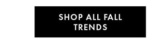 SHOP ALL FALL TRENDS