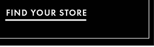 FIND YOUR STORE