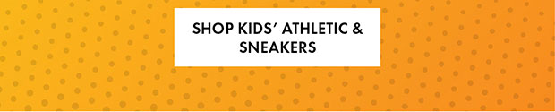 SHOP KIDS’ ATHLETIC & SNEAKERS