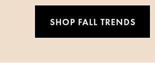 SHOP FALL TRENDS