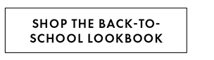 SHOP THE BACK-TO-SCHOOL LOOKBOOK