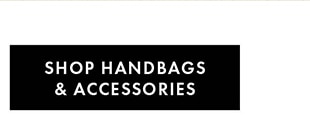 SHOP HANDBAGS & ACCESSORIES