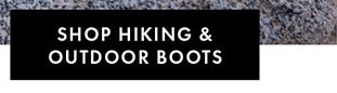 SHOP HIKING & OUTDOOR BOOTS