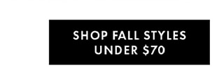 SHOP FALL STYLES UNDER $70