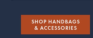 SHOP HANDBAGS & ACCESSORIES