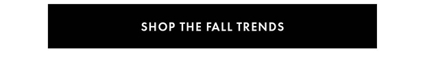 SHOP THE FALL TRENDS