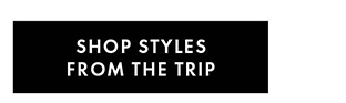 SHOP STYLES FROM THE TRIP