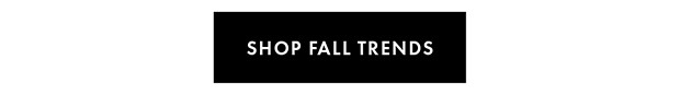 SHOP FALL TRENDS