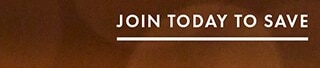 JOIN TODAY TO SAVE