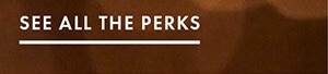 SEE ALL THE PERKS