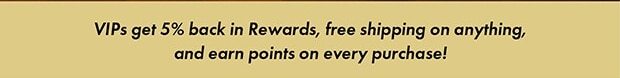 VIPs get 5% back in Rewards