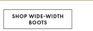 SHOP WIDE-WIDTH BOOTS