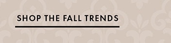 SHOP THE FALL TRENDS