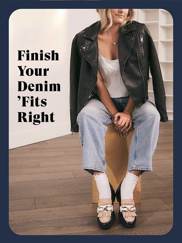 FINISH YOUR DENIM 'FITS RIGHT