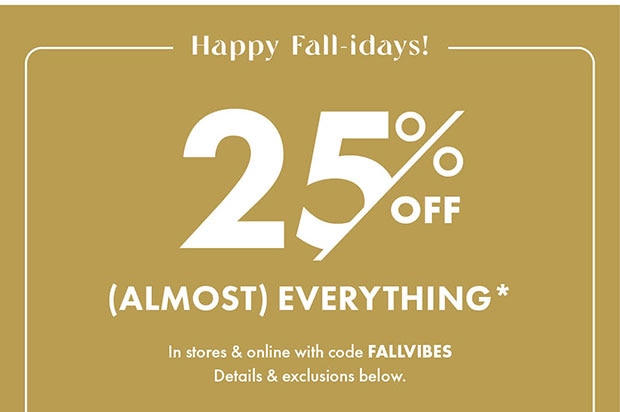 25% OFF (ALMOST) EVERYTHING*