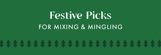 FESTIVE PICKS FOR MIXING & MINGLING