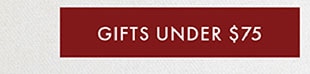 GIFTS UNDER $75