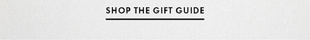 SHOP THE GIFT GUIDE