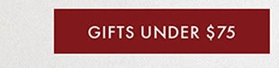 GIFTS UNDER $75