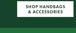SHOP HANDBAGS & ACCESSORIES