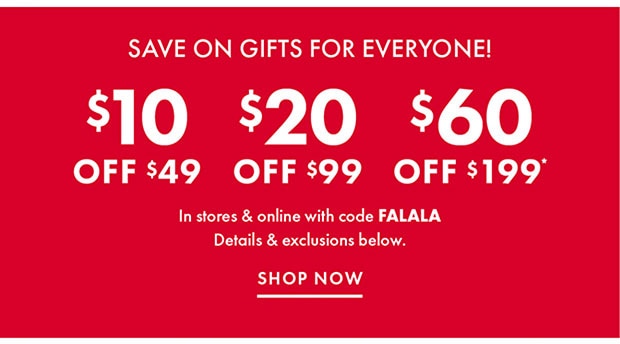 $10 OFF $49 $20 OFF $99 $60 OFF $199 In stores & online with code FALALA