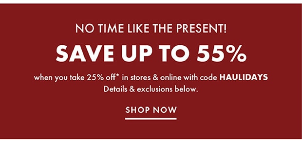 SAVE UP TO 55% SHOP NOW WITH CODE HAULIDAYS