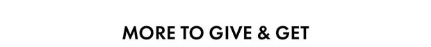 MORE TO GIVE & GET