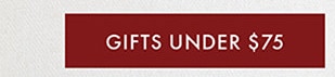 GIFTS UNDER $75