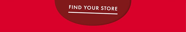 FIND YOUR STORE 