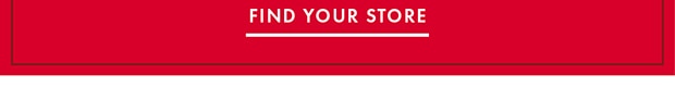 FIND YOUR STORE