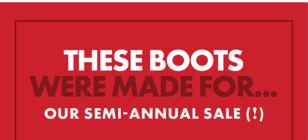 OUR SEMI-ANNUAL SALE (!)
