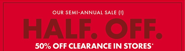 50% OFF CLEARANCE STORES*