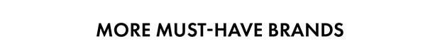 MORE MUST-HAVE BRANDS