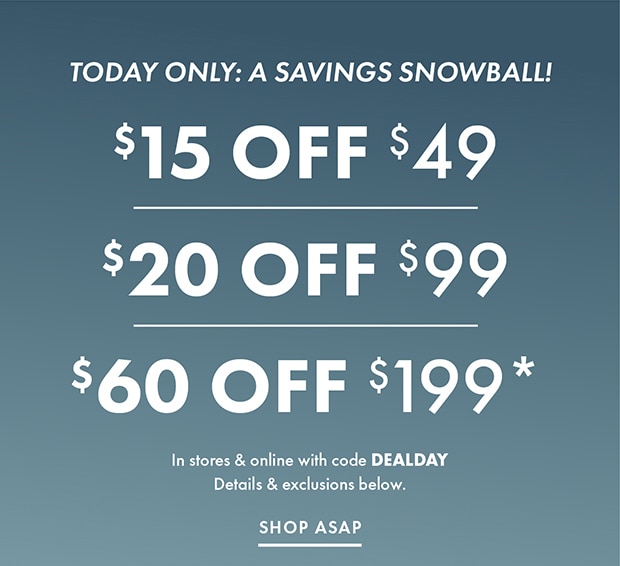 $15 OFF $49 $20 OFF $99 $60 OFF $199 WITH CODE DEALDAY