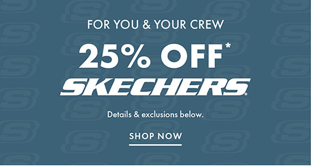 25% OFF* SKECHERS SHOP NOW