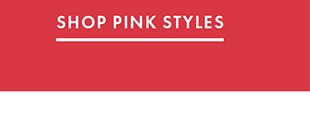 SHOP PINK STYLES