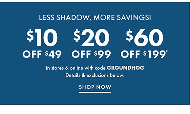 In store & online with code GROUNDHOG | SHOP NOW