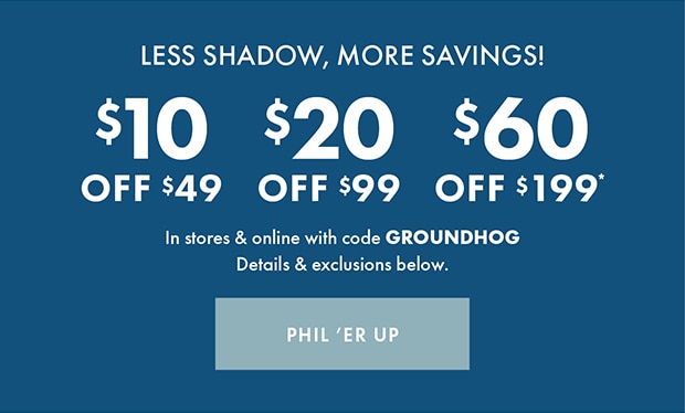 $10 $20 $60 OFF with code GROUNDHOG PHIL 'ER UP