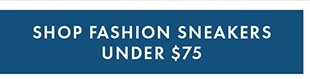 SHOP FASHION SNEAKERS UNDER $75