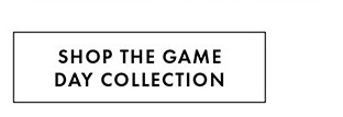 SHOP THE GAME DAY COLLECTION