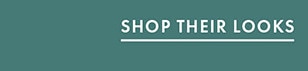 SHOP THEIR LOOKS