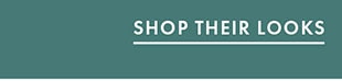 SHOP THEIR LOOKS